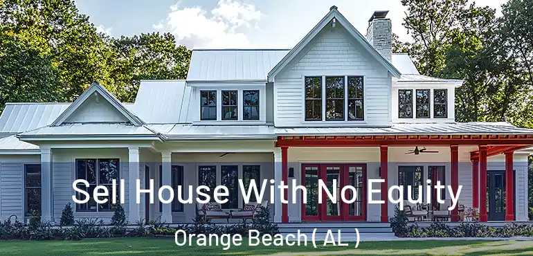  Sell House With No Equity Orange Beach ( AL )