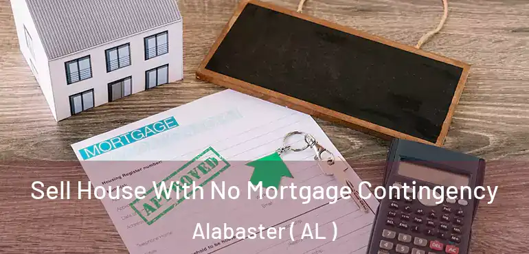 Sell House With No Mortgage Contingency Alabaster ( AL )