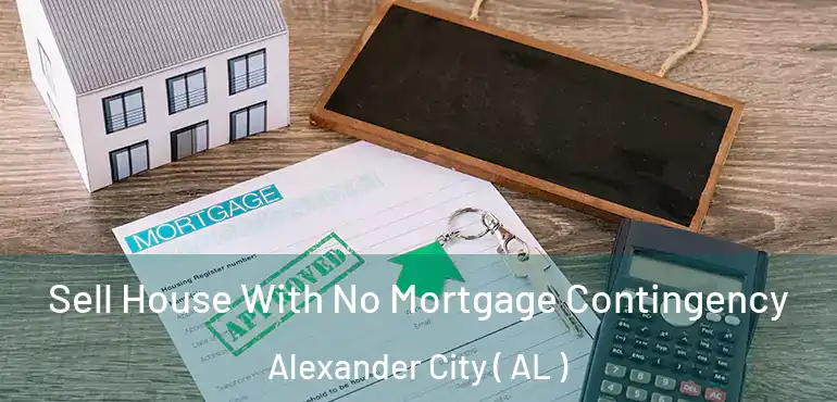  Sell House With No Mortgage Contingency Alexander City ( AL )