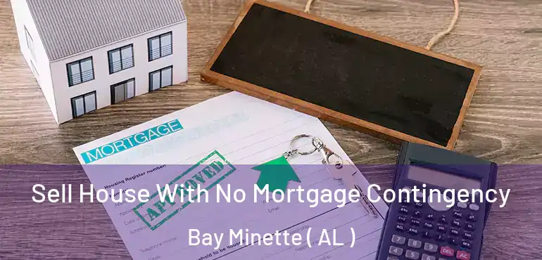  Sell House With No Mortgage Contingency Bay Minette ( AL )