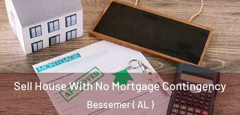  Sell House With No Mortgage Contingency Bessemer ( AL )