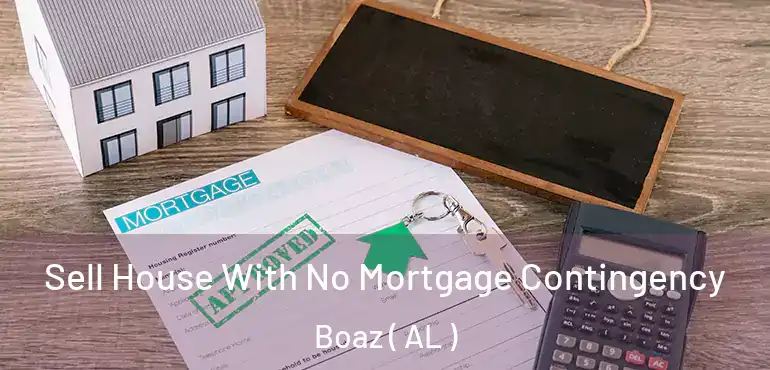  Sell House With No Mortgage Contingency Boaz ( AL )