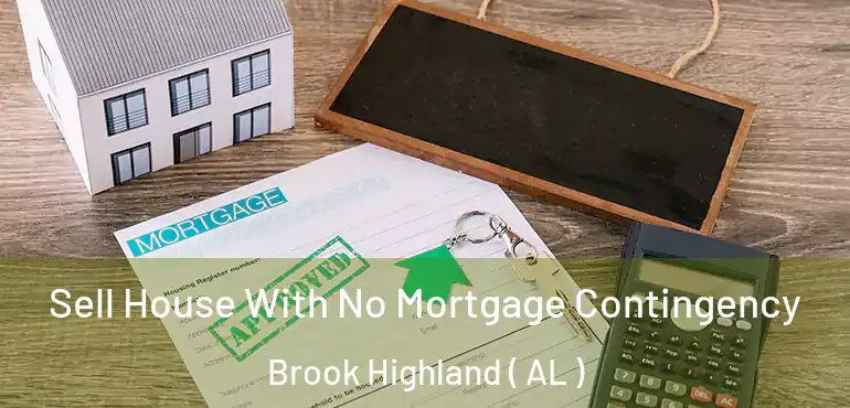  Sell House With No Mortgage Contingency Brook Highland ( AL )