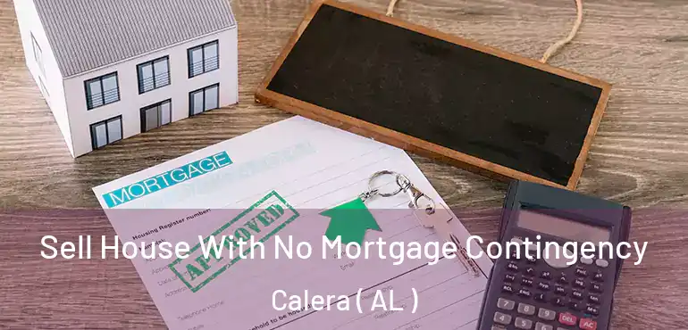  Sell House With No Mortgage Contingency Calera ( AL )