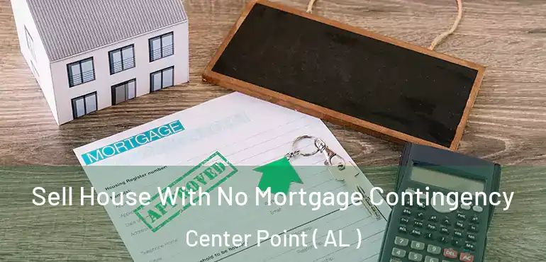  Sell House With No Mortgage Contingency Center Point ( AL )
