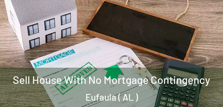  Sell House With No Mortgage Contingency Eufaula ( AL )