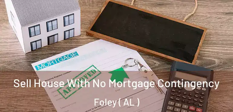  Sell House With No Mortgage Contingency Foley ( AL )
