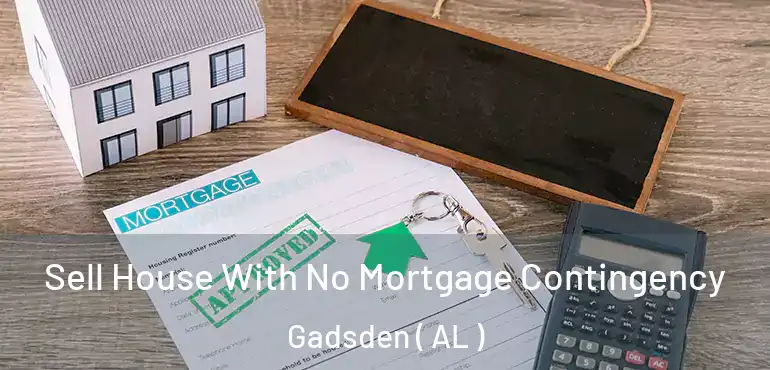  Sell House With No Mortgage Contingency Gadsden ( AL )