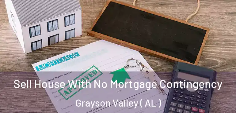  Sell House With No Mortgage Contingency Grayson Valley ( AL )