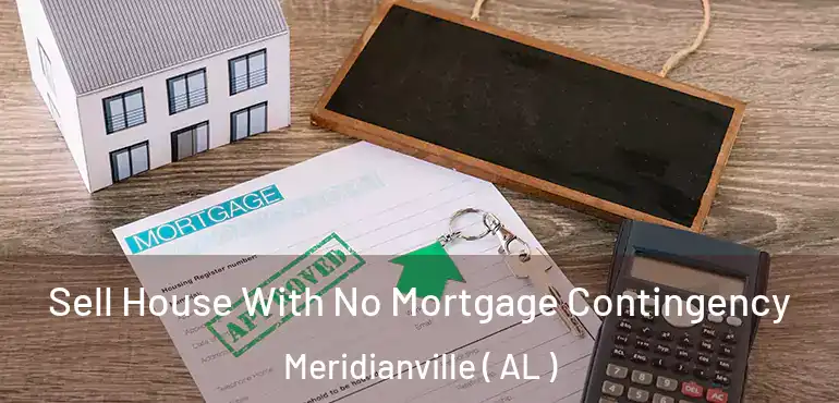  Sell House With No Mortgage Contingency Meridianville ( AL )