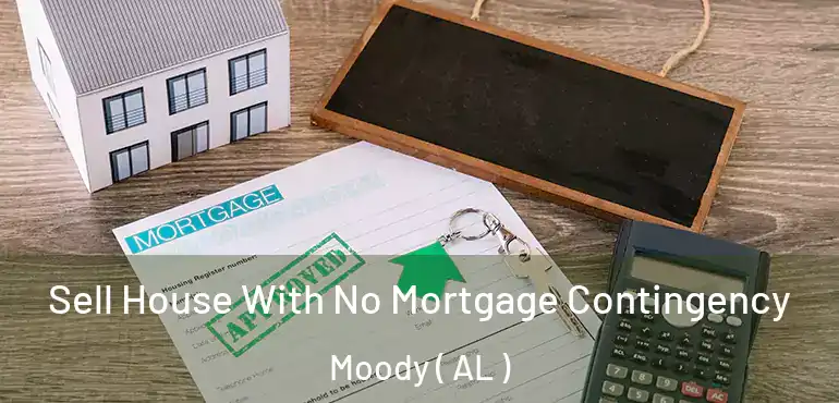  Sell House With No Mortgage Contingency Moody ( AL )
