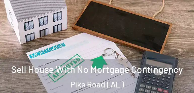  Sell House With No Mortgage Contingency Pike Road ( AL )