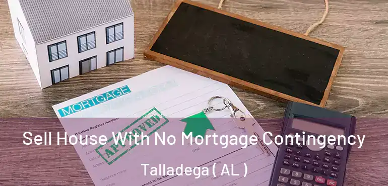  Sell House With No Mortgage Contingency Talladega ( AL )