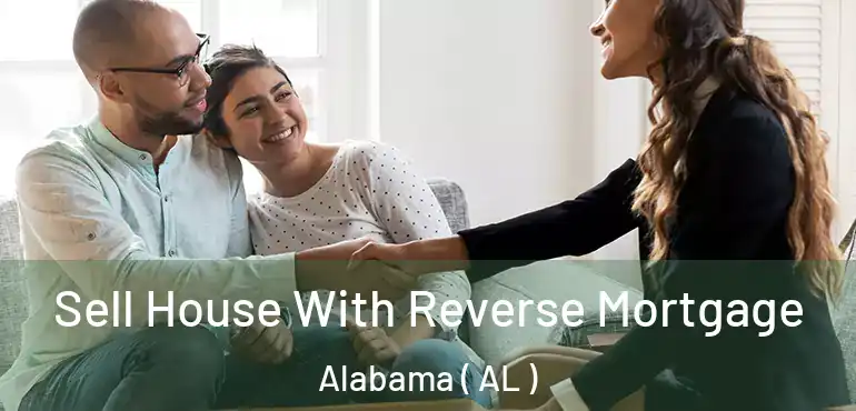 Sell House With Reverse Mortgage Alabama ( AL )