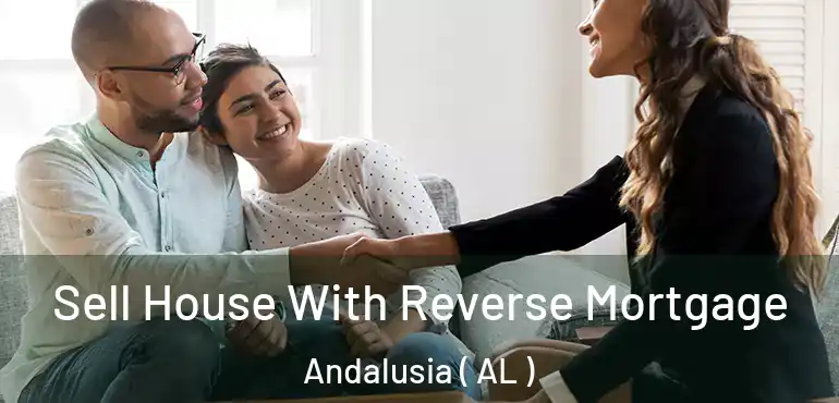  Sell House With Reverse Mortgage Andalusia ( AL )