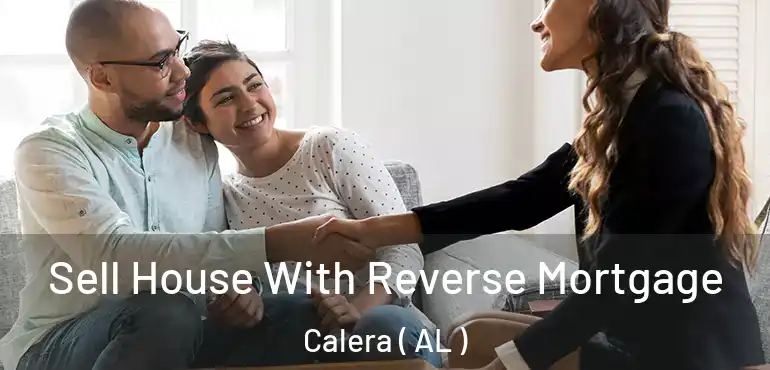  Sell House With Reverse Mortgage Calera ( AL )