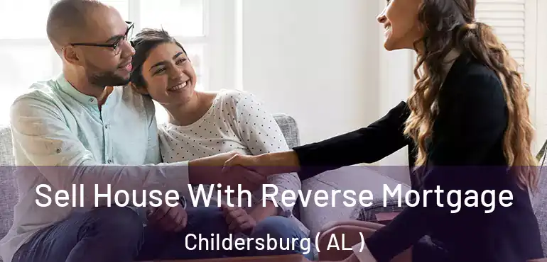  Sell House With Reverse Mortgage Childersburg ( AL )