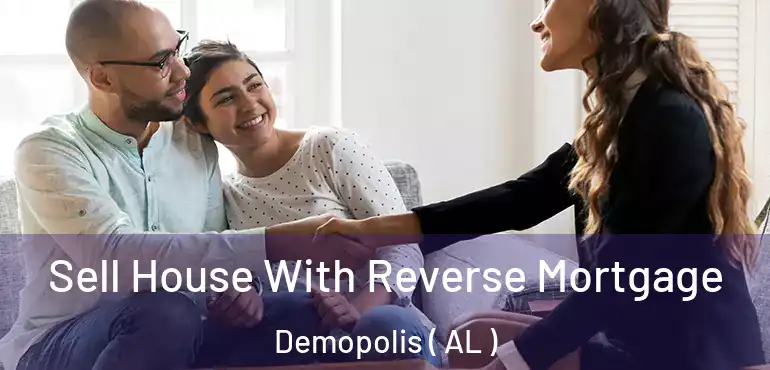  Sell House With Reverse Mortgage Demopolis ( AL )