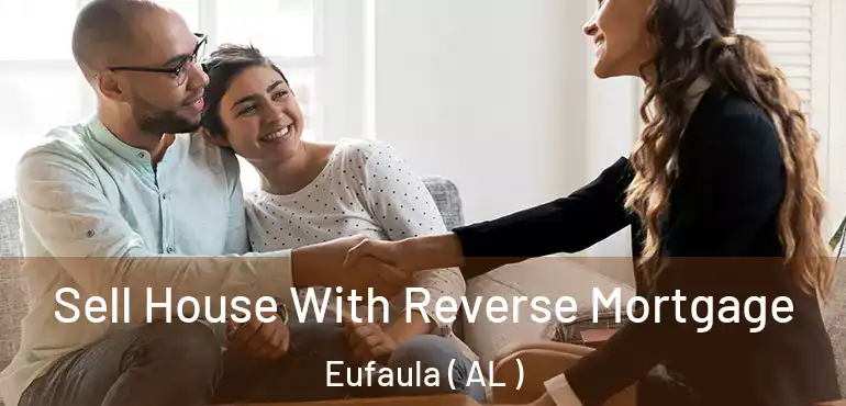  Sell House With Reverse Mortgage Eufaula ( AL )