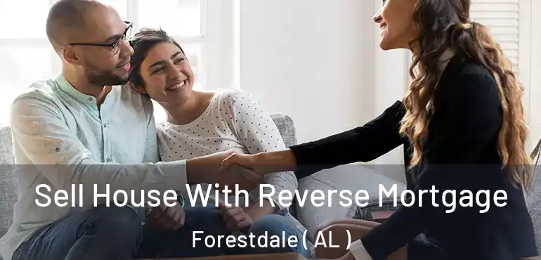  Sell House With Reverse Mortgage Forestdale ( AL )