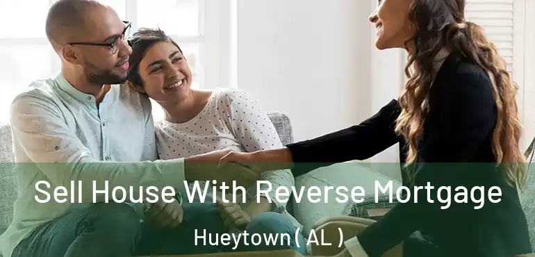  Sell House With Reverse Mortgage Hueytown ( AL )