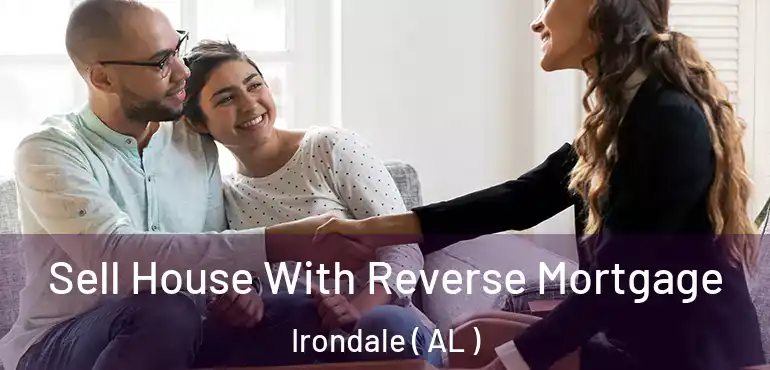  Sell House With Reverse Mortgage Irondale ( AL )