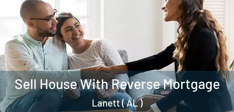  Sell House With Reverse Mortgage Lanett ( AL )