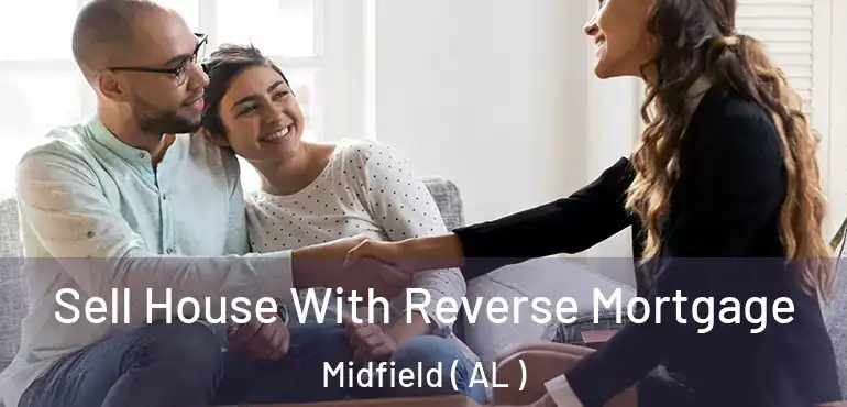  Sell House With Reverse Mortgage Midfield ( AL )