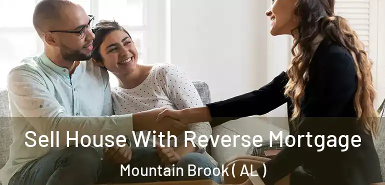  Sell House With Reverse Mortgage Mountain Brook ( AL )