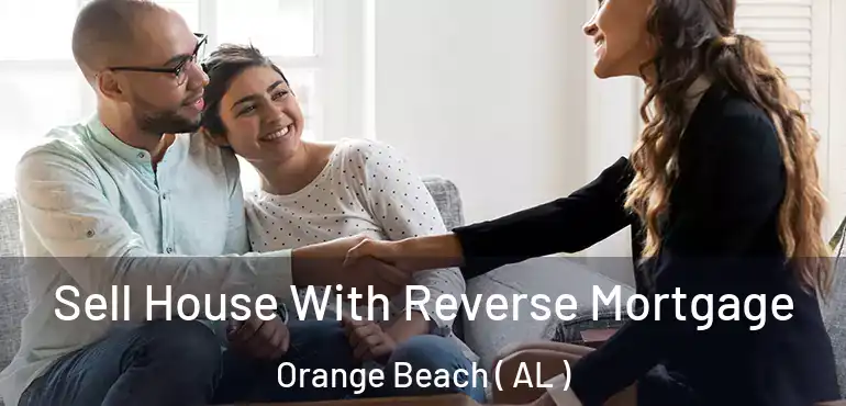  Sell House With Reverse Mortgage Orange Beach ( AL )