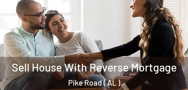  Sell House With Reverse Mortgage Pike Road ( AL )