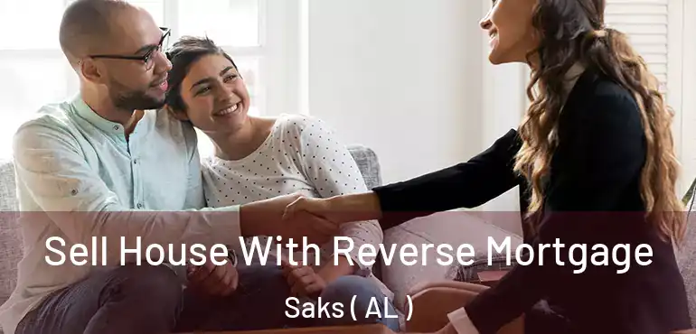  Sell House With Reverse Mortgage Saks ( AL )