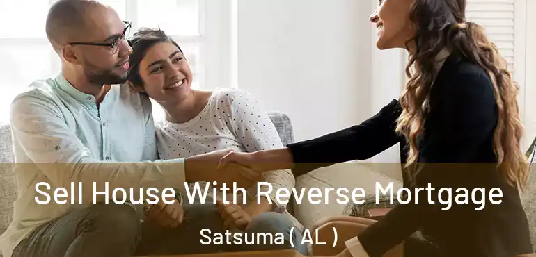  Sell House With Reverse Mortgage Satsuma ( AL )