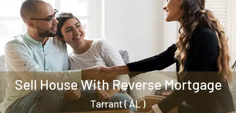 Sell House With Reverse Mortgage Tarrant ( AL )