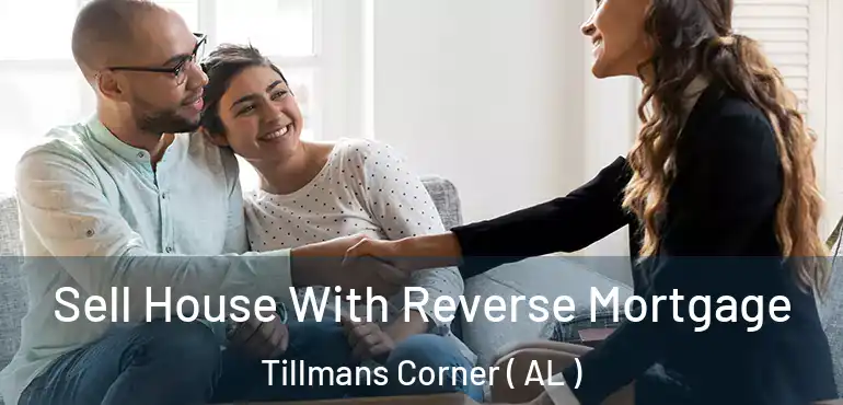  Sell House With Reverse Mortgage Tillmans Corner ( AL )