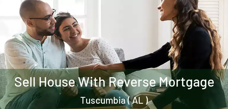  Sell House With Reverse Mortgage Tuscumbia ( AL )