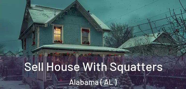  Sell House With Squatters Alabama ( AL )