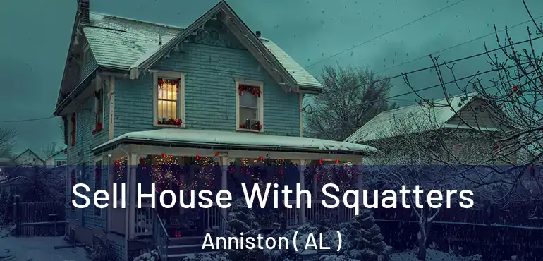  Sell House With Squatters Anniston ( AL )