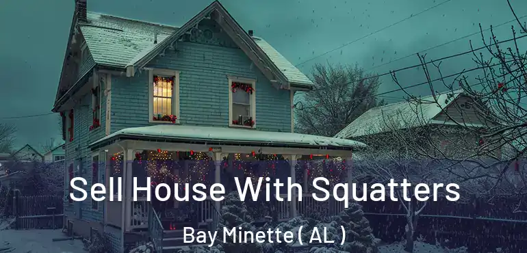  Sell House With Squatters Bay Minette ( AL )