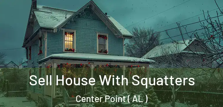  Sell House With Squatters Center Point ( AL )