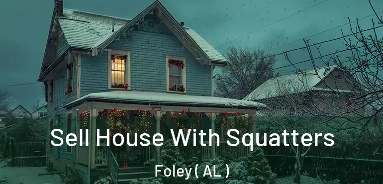  Sell House With Squatters Foley ( AL )