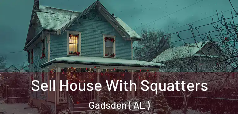  Sell House With Squatters Gadsden ( AL )
