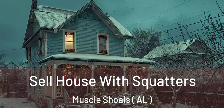  Sell House With Squatters Muscle Shoals ( AL )