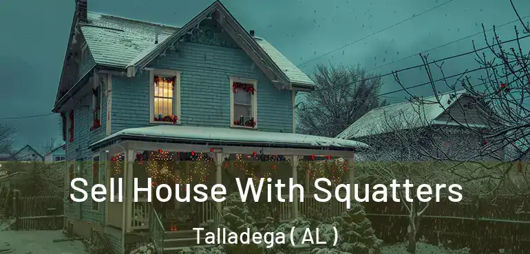  Sell House With Squatters Talladega ( AL )