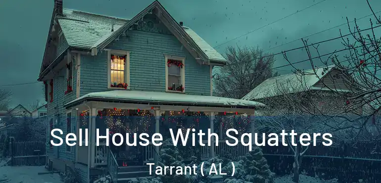  Sell House With Squatters Tarrant ( AL )