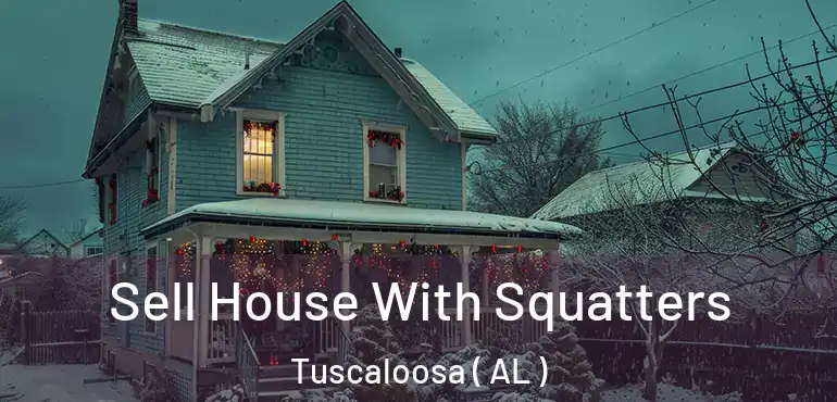  Sell House With Squatters Tuscaloosa ( AL )