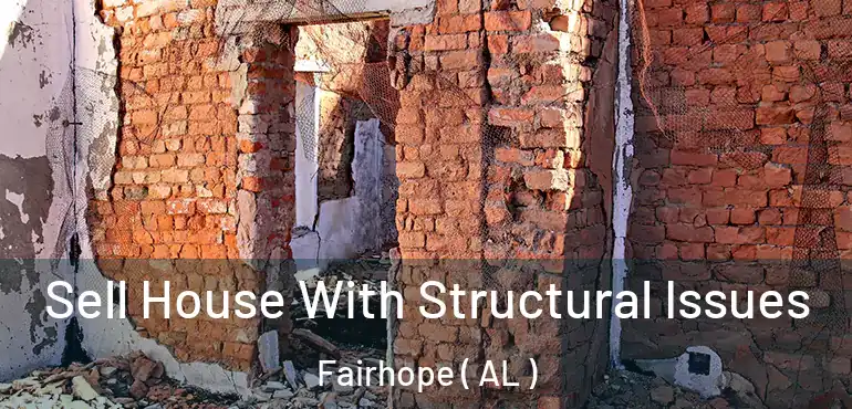  Sell House With Structural Issues Fairhope ( AL )