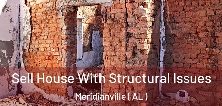  Sell House With Structural Issues Meridianville ( AL )