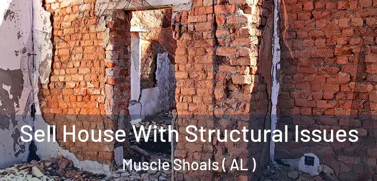  Sell House With Structural Issues Muscle Shoals ( AL )
