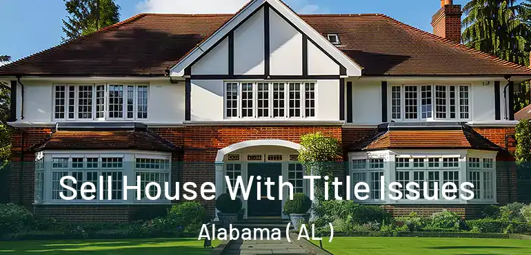  Sell House With Title Issues Alabama ( AL )